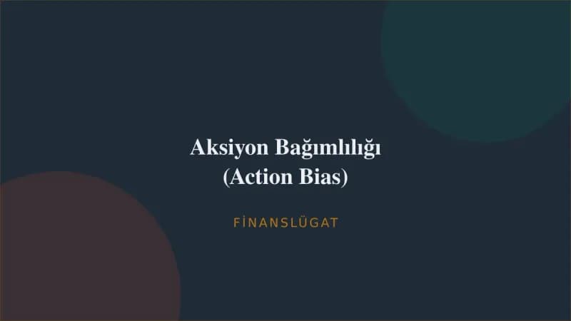 Aksiyon Bağımlılığı (Action Bias) — Finanslügat kapak görseli