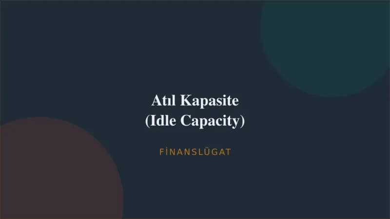 Atıl Kapasite (Idle Capacity) — Finanslügat kapak görseli