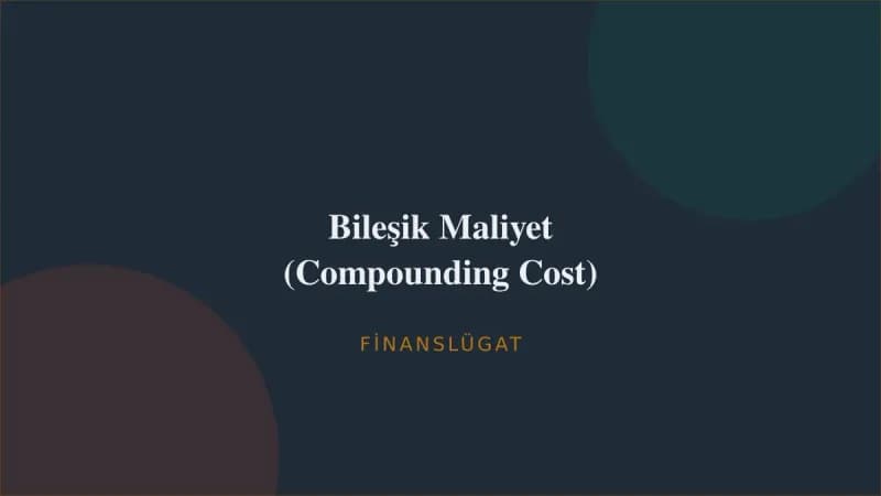 Bileşik Maliyet (Compounding Cost) — Finanslügat kapak görseli