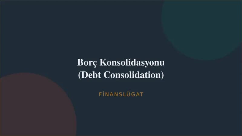 Borç Konsolidasyonu (Debt Consolidation) — Finanslügat kapak görseli