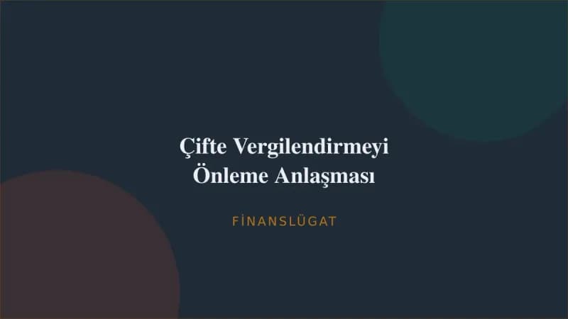 Çifte Vergilendirmeyi Önleme Anlaşması — Finanslügat kapak görseli
