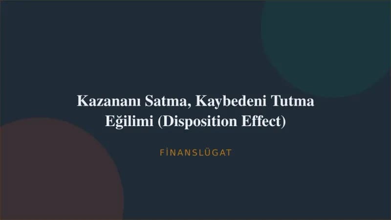 Kazananı Satma, Kaybedeni Tutma Eğilimi (Disposition Effect) — Finanslügat kapak görseli