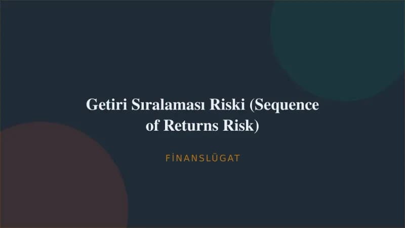Getiri Sıralaması Riski (Sequence of Returns Risk) — Finanslügat kapak görseli