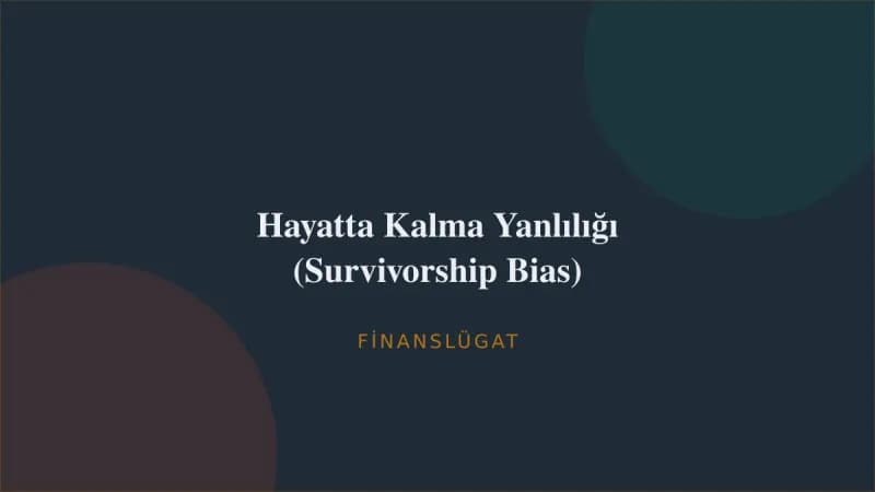 Hayatta Kalma Yanlılığı (Survivorship Bias) — Finanslügat kapak görseli