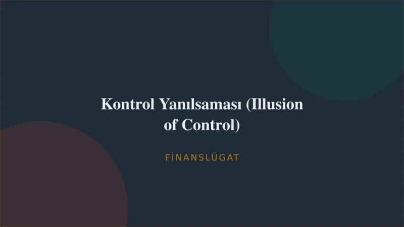 Kontrol Yanılsaması (Illusion of Control) — Finanslügat kapak görseli