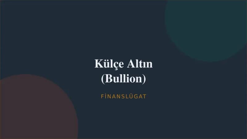 Külçe Altın (Bullion) — Finanslügat kapak görseli
