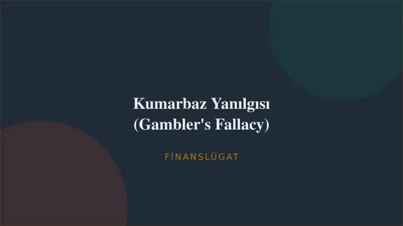 Kumarbaz Yanılgısı (Gambler's Fallacy) — Finanslügat kapak görseli