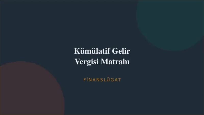 Kümülatif Gelir Vergisi Matrahı — Finanslügat kapak görseli
