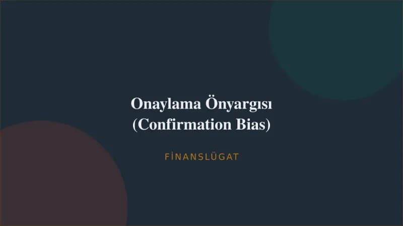 Onaylama Önyargısı (Confirmation Bias) — Finanslügat kapak görseli