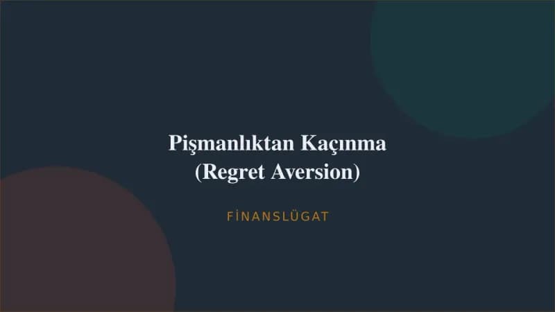 Pişmanlıktan Kaçınma (Regret Aversion) — Finanslügat kapak görseli