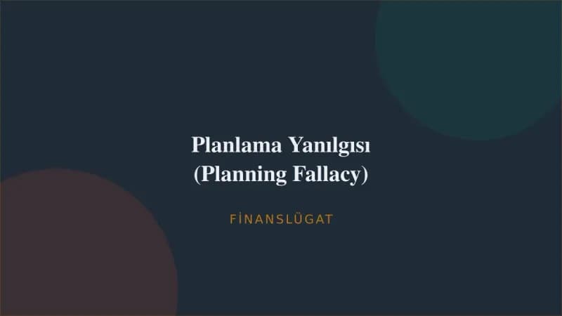 Planlama Yanılgısı (Planning Fallacy) — Finanslügat kapak görseli