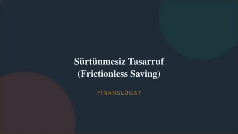 Sürtünmesiz Tasarruf (Frictionless Saving) — Finanslügat kapak görseli