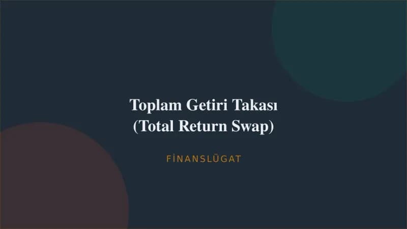 Toplam Getiri Takası (Total Return Swap) — Finanslügat kapak görseli