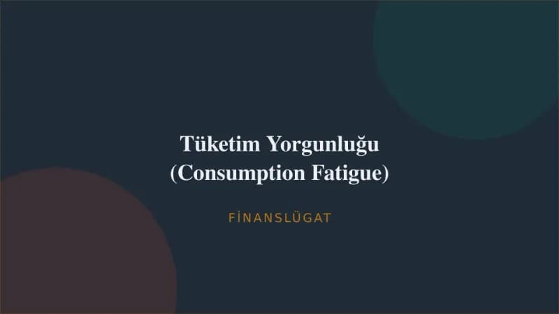 Tüketim Yorgunluğu (Consumption Fatigue) — Finanslügat kapak görseli
