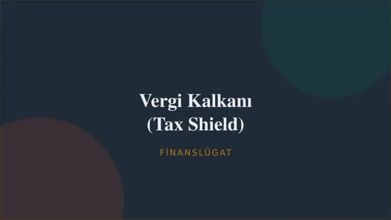 Vergi Kalkanı (Tax Shield) — Finanslügat kapak görseli