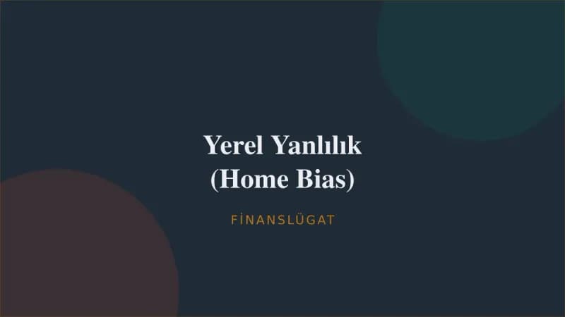 Yerel Yanlılık (Home Bias) — Finanslügat kapak görseli