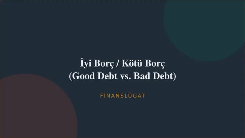 İyi Borç / Kötü Borç (Good Debt vs. Bad Debt) — Finanslügat kapak görseli