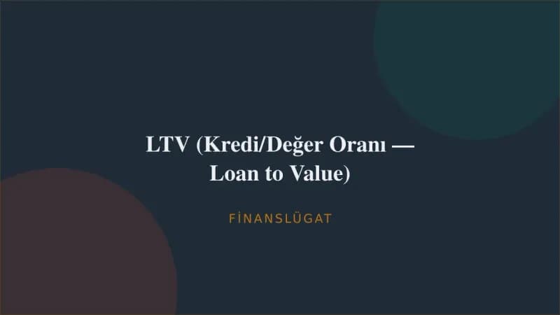 LTV (Kredi/Değer Oranı — Loan to Value) — Finanslügat kapak görseli