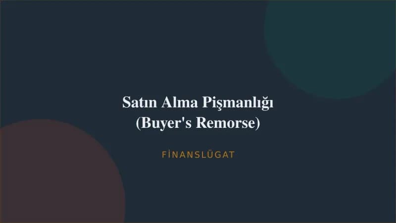 Satın Alma Pişmanlığı (Buyer's Remorse) — Finanslügat kapak görseli